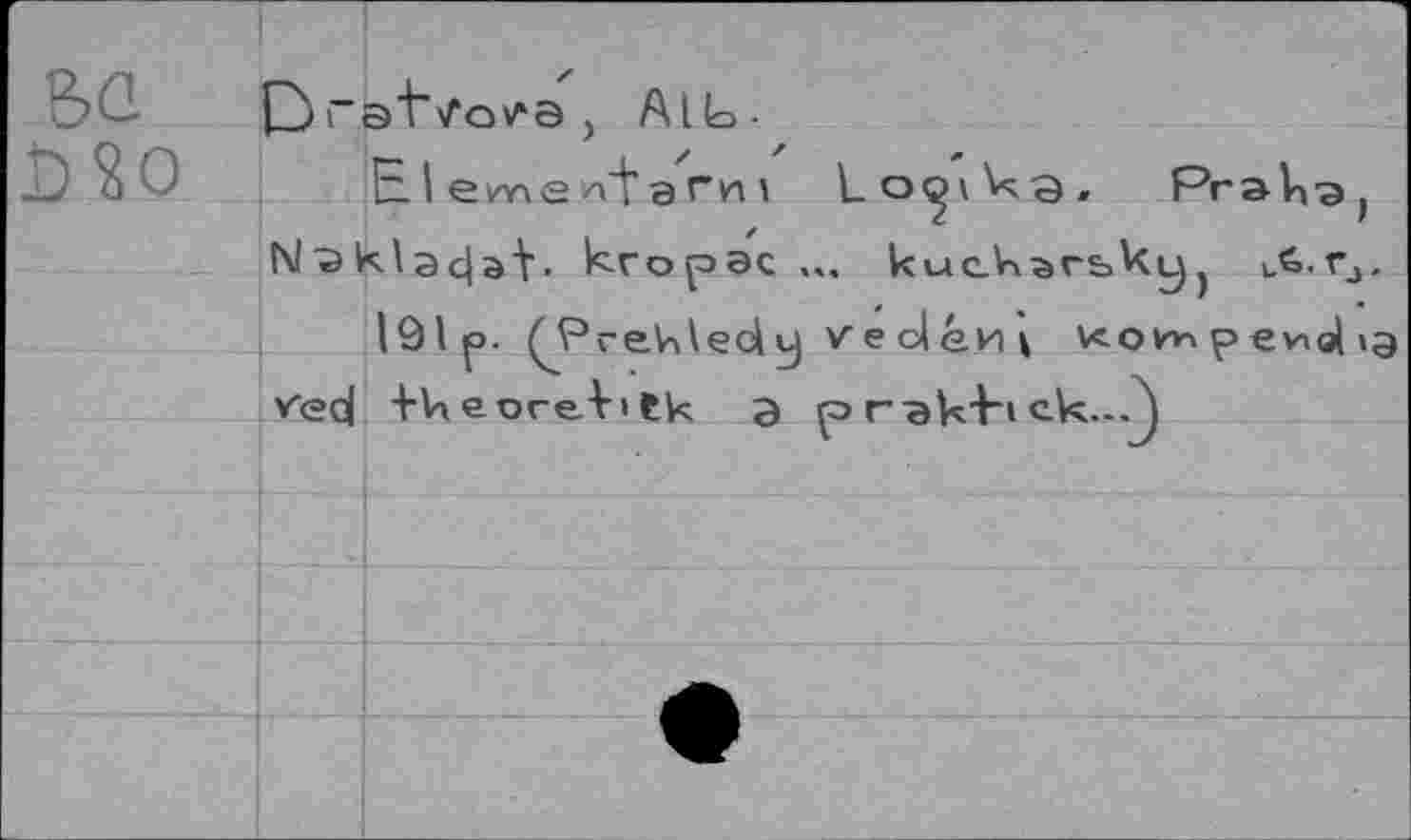 ﻿Alb-
ЕI eme/x'tаги 1	Praha,
Naklac|a-y, кгорэс ,,. кискагьку, кЛ-гл.
lölp. Q^re-Medy veclén^	ev>o| >а
ved hkeoreAitk э ргакЬск.-Л